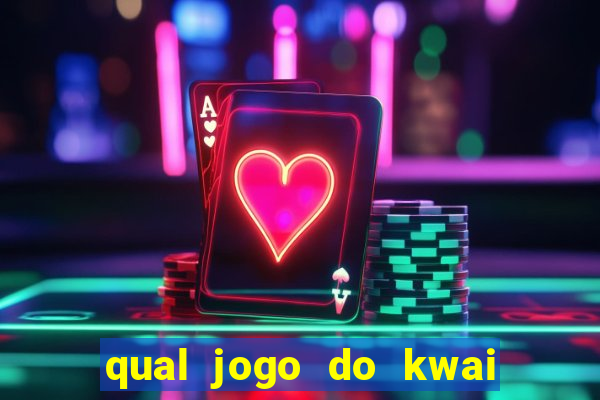 qual jogo do kwai que ganha mais dinheiro